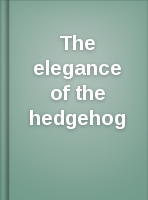 The elegance of the hedgehog: Muriel Barbery ; translated from the French by Alison Anderson.