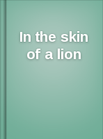 In the skin of a lion: a novel: by Michael Ondaatje.